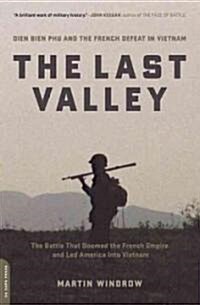 The Last Valley: Dien Bien Phu and the French Defeat in Vietnam (Paperback)
