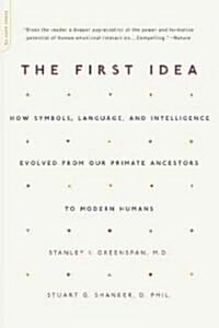 The First Idea: How Symbols, Language, and Intelligence Evolved from Our Primate Ancestors to Modern Humans (Paperback)