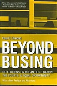 Beyond Busing: Reflections on Urban Segregation, the Courts, and Equal Opportunity (Paperback)