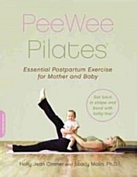 Peewee Pilates: Pilates for the Postpartum Mother and Her Baby (Paperback)