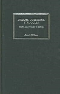 Dreams, Questions, Struggles : South Asian Women in Britain (Hardcover)