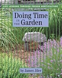 Doing Time in the Garden: Life Lessons Through Prison Horticulture (Hardcover)