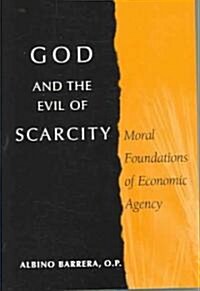 God and the Evil of Scarcity: Moral Foundations of Economic Agency (Paperback)