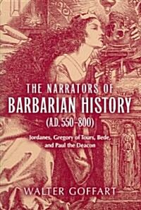 The Narrators of Barbarian History (A.D. 550-800): Jordanes, Gregory of Tours, Bede, and Paul the Deacon (Paperback)