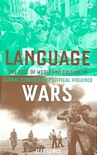 Language Wars : The Role of Media and Culture in Global Terror and Political Violence (Paperback)