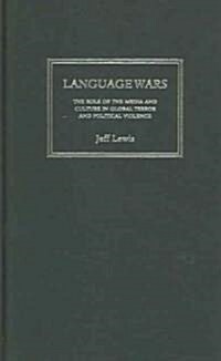 Language Wars : The Role of Media and Culture in Global Terror and Political Violence (Hardcover)