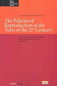 The Policies of Reproduction at the Turn of the 21st Century: The Cases of Finland, Portugal, Romania, Russia, Austria, and the Us (Paperback)
