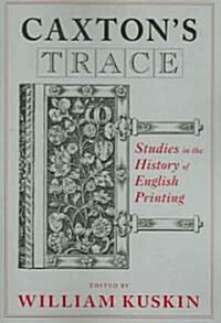 Caxtons Trace: Studies in the History of English Printing (Paperback)