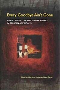 Every Goodbye Aint Gone: An Anthology of Innovative Poetry by African Americans (Paperback)