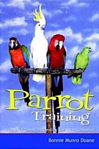 Parrot Training: A Guide to Taming and Gentling Your Avian Companion (Paperback)