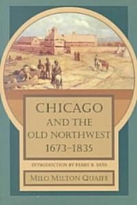 Chicago and the Old Northwest, 1673-1835 (Paperback)