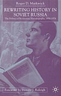 Rewriting History in Soviet Russia : The Politics of Revisionist Historiography 1956-1974 (Hardcover)