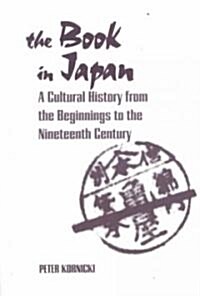 The Book in Japan: A Cultural History from the Beginnings to the Nineteenth Century (Paperback)