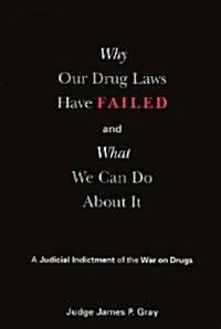 Why Our Drug Laws Have Failed and What We Can Do About It (Paperback)