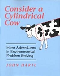Consider a Cylindrical Cow: More Adventures in Environmental Problem Solving (Paperback)
