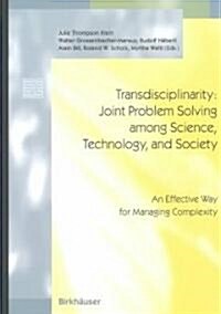 Transdisciplinarity: Joint Problem Solving Among Science, Technology, and Society: An Effective Way for Managing Complexity (Hardcover, 2001)