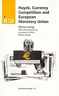 Hayek, Currency Competition and European Monetary Union : Eighth Annual Iea Hayek Memorial Lecture (Paperback)