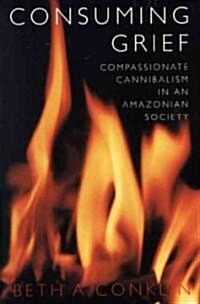 Consuming Grief: Compassionate Cannibalism in an Amazonian Society (Paperback)