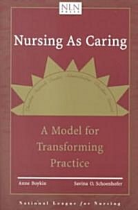 Nursing as Caring: A Model for Transforming Practice: A Model for Transforming Practice (Paperback, Revised)