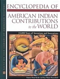 Encyclopedia of American Indian Contributions to the World: 15,000 Years of Inventions and Innovations (Hardcover)