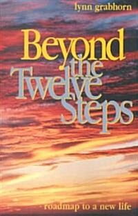 Beyond the Twelve Steps: Roadmap to a New Life (Paperback)