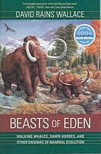 Beasts of Eden: Walking Whales, Dawn Horses, and Other Enigmas of Mammal Evolution (Paperback)