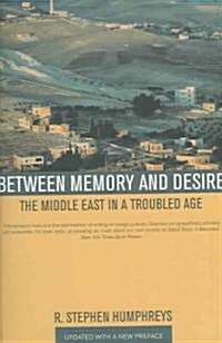 Between Memory and Desire: The Middle East in a Troubled Age (Paperback)