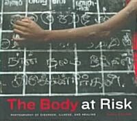 The Body at Risk: Photography of Disorder, Illness, and Healing (Paperback)