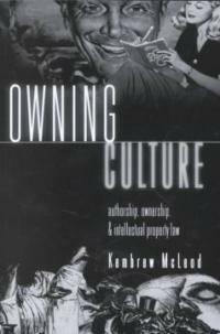 Owning culture: authorship, ownership, and intellectual property law