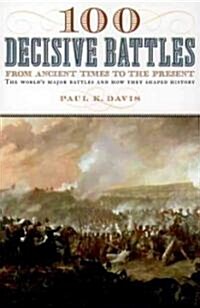 100 Decisive Battles: From Ancient Times to the Present (Paperback)