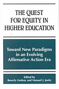 The Quest for Equity in Higher Education: Toward New Paradigms in an Evolving Affirmative Action Era                                                   (Paperback)