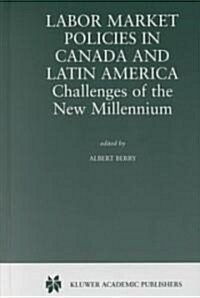 Labor Market Policies in Canada and Latin America: Challenges of the New Millennium (Hardcover, 2001)
