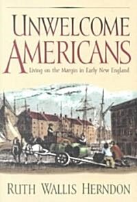 Unwelcome Americans: Living on the Margin in Early New England (Paperback)