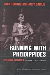 Running with Pheidippides: Stylianos Kyriakides, the Miracle Marathoner (Hardcover)