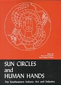 Sun Circles and Human Hands: The Southeastern Indians--Art and Industries (Paperback, First Edition)