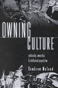 Owning Culture: Authorship, Ownership, and Intellectual Property Law (Paperback, 2, Second Printing)