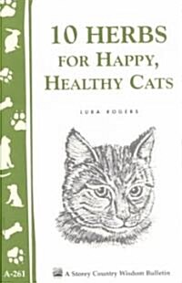 10 Herbs for Happy, Healthy Cats: (Storeys Country Wisdom Bulletin A-261) (Paperback)