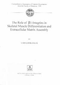 The Role of B1-Integrins in Skeletal Muscle Differentiation and Extracellular Matrix Assembly (Paperback)