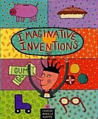 Imaginative Inventions: The Who, What, Where, When, and Why of Roller Skates, Potato Chips, Marbles, and Pie (Hardcover)