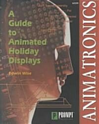Animatronics: Guide to Holiday Displays (Paperback)