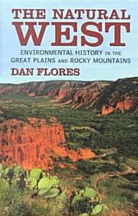 The Natural West: Environmental History in the Great Plains and Rocky Mountains (Hardcover)