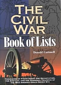 The Civil War Book of Lists: Thousands of Facts about the Devastation, the Battles, and the Personal Triumphs of the War America Could Never Win (Paperback)