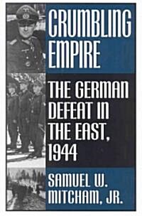 Crumbling Empire: The German Defeat in the East, 1944 (Hardcover)