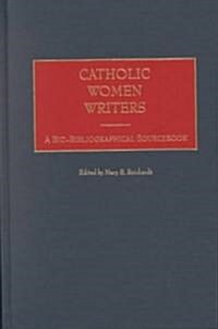 Catholic Women Writers: A Bio-Bibliographical Sourcebook (Hardcover)