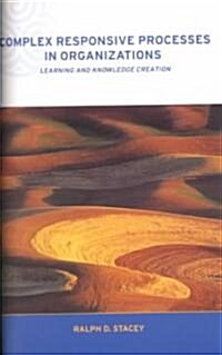 Complex Responsive Processes in Organizations : Learning and Knowledge Creation (Paperback)