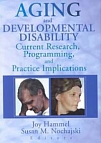 Aging and Developmental Disability: Current Research, Programming, and Practice Implications (Paperback)