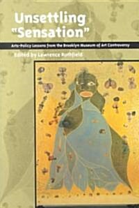 Unsettling Sensation: Arts-Policy Lessons from the Brooklyn Museum of Art Controversy (Paperback)