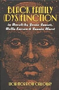 Black Family (Dys)Function in Novels by Jessie Fauset, Nella Larsen, and Fannie Hurst (Paperback)