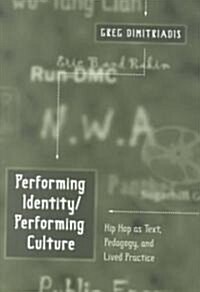 Performing Identity/Performing Culture: Hip Hop as Text, Pedagogy, and Lived Practice Third Printing (Paperback, 3, Revised)