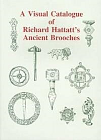 A Visual Catalogue of Richard Hattatts Ancient Brooches (Paperback)